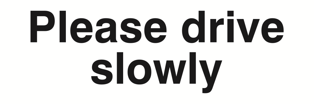 Please Drive Slowly Sign-127A