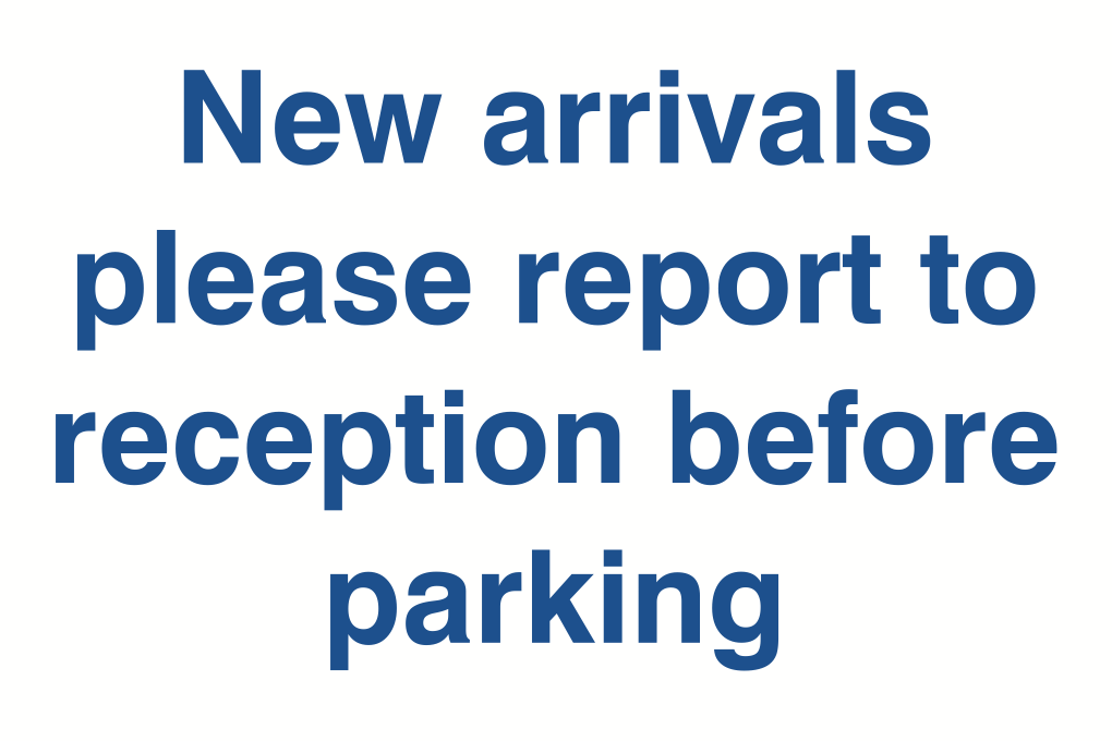 New Arrivals Please Report To Reception Before Parking Sign-231B